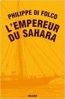 L'empereur du Sahara - Philippe Di Folco