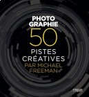 Noël, un livre pour passionnés de photos : 50 pistes créatives - Michael Freeman