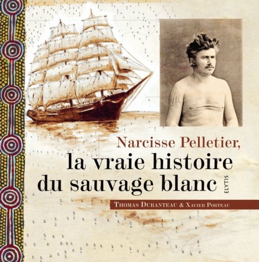 thomas.duranteau.xavier.porteau.narcisse.pelletier.la.vraie.histoire.du.sauvage.blanc