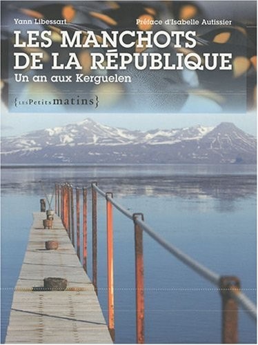 les.manchots.de.la.rei.publique.un.an.aux.kerguelen.yann.libessart