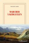 Marcher à Kerguelen - François Garde