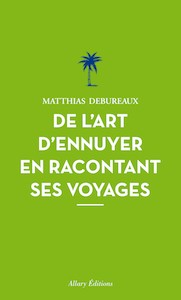 de.l.art.d.ennuyer.en.racontant.ses.voyages.matthias.debureaux