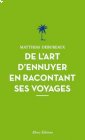 De l'art d'ennuyer en racontant ses voyages - Matthias Debureaux