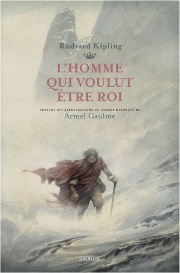 l.homme.qui.voulut.ei.tre.roi.r.kipling.armel.gaulme.couv